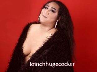 Ioinchhugecocker