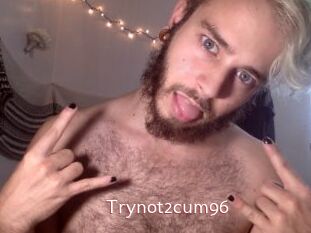 Trynot2cum96