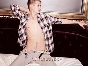WhaaatIsBoy